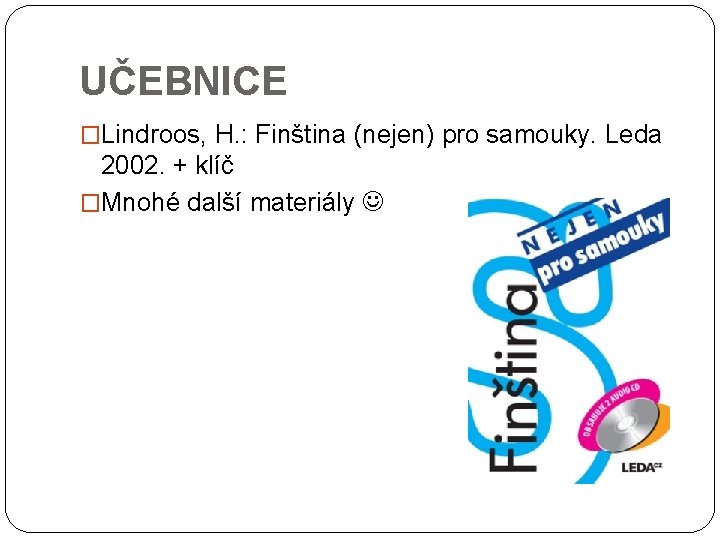 UČEBNICE �Lindroos, H. : Finština (nejen) pro samouky. Leda 2002. + klíč �Mnohé další