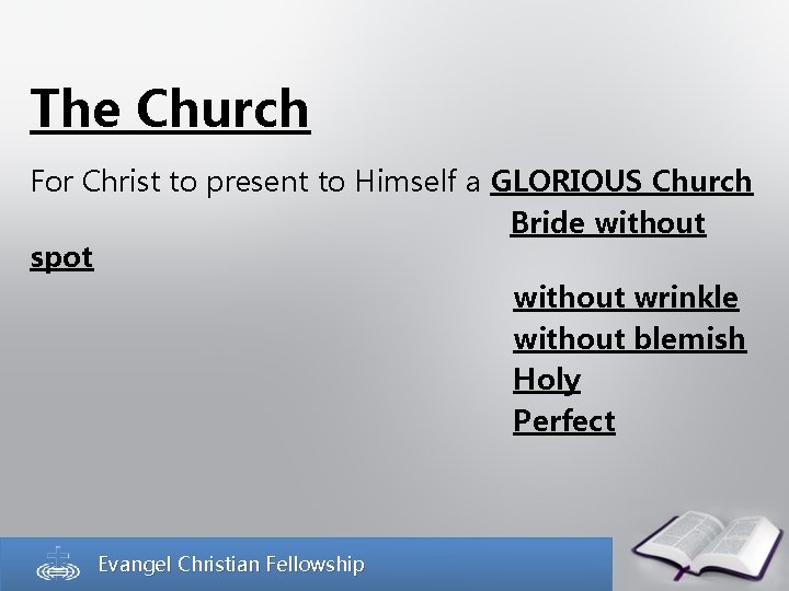 The Church For Christ to present to Himself a GLORIOUS Church Bride without spot