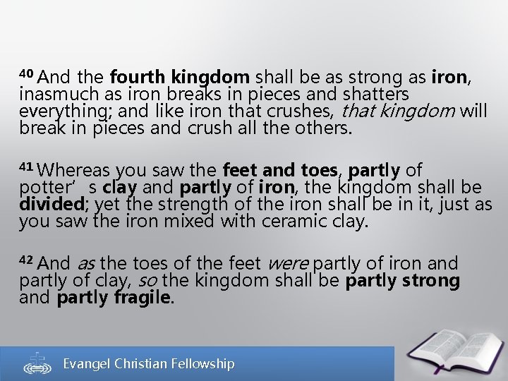 40 And the fourth kingdom shall be as strong as iron, inasmuch as iron