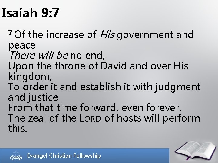 Isaiah 9: 7 the increase of His government and peace There will be no