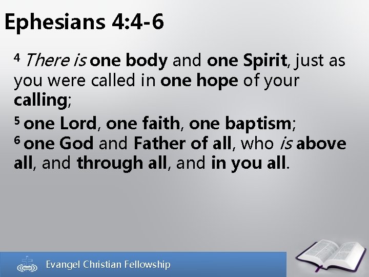 Ephesians 4: 4 -6 4 There is one body and one Spirit, just as