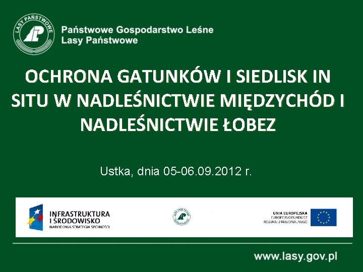 OCHRONA GATUNKÓW I SIEDLISK IN SITU W NADLEŚNICTWIE MIĘDZYCHÓD I NADLEŚNICTWIE ŁOBEZ Ustka, dnia