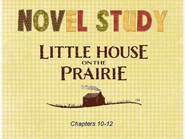 Chapters 10 -12 