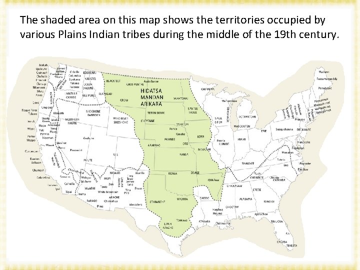 The shaded area on this map shows the territories occupied by various Plains Indian
