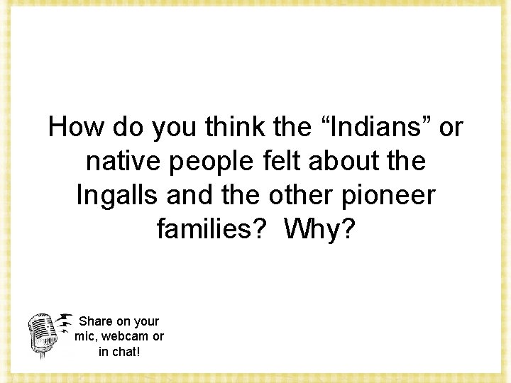 How do you think the “Indians” or native people felt about the Ingalls and