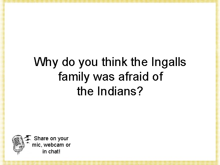 Why do you think the Ingalls family was afraid of the Indians? Share on
