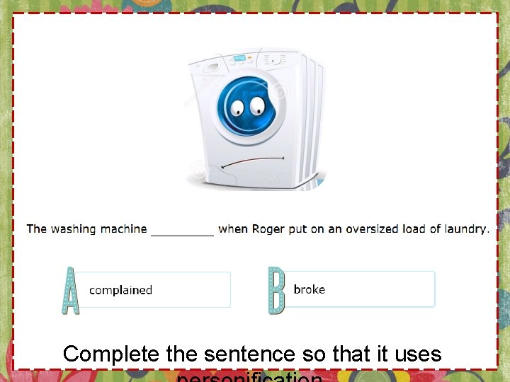 Complete the sentence so that it uses 