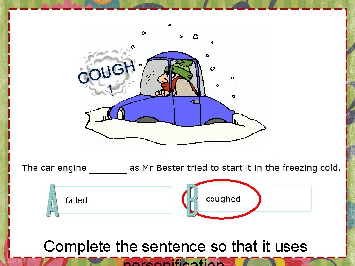 H G U CO ! Complete the sentence so that it uses 