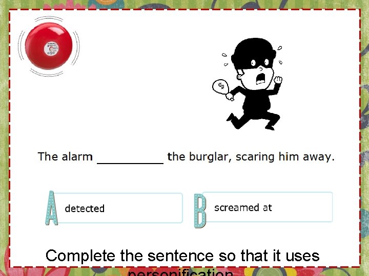 Complete the sentence so that it uses 