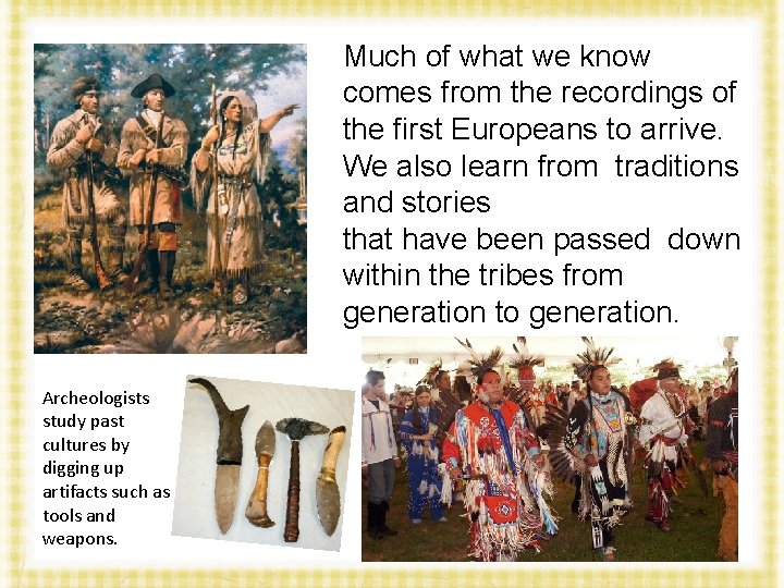 Much of what we know comes from the recordings of the first Europeans to
