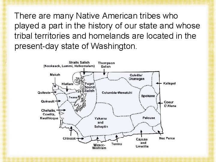 There are many Native American tribes who played a part in the history of