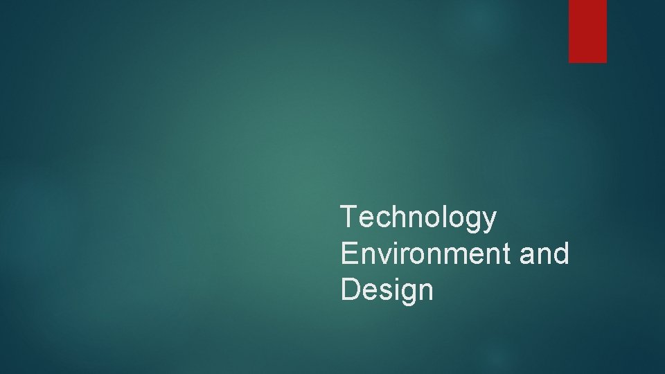 Technology Environment and Design 