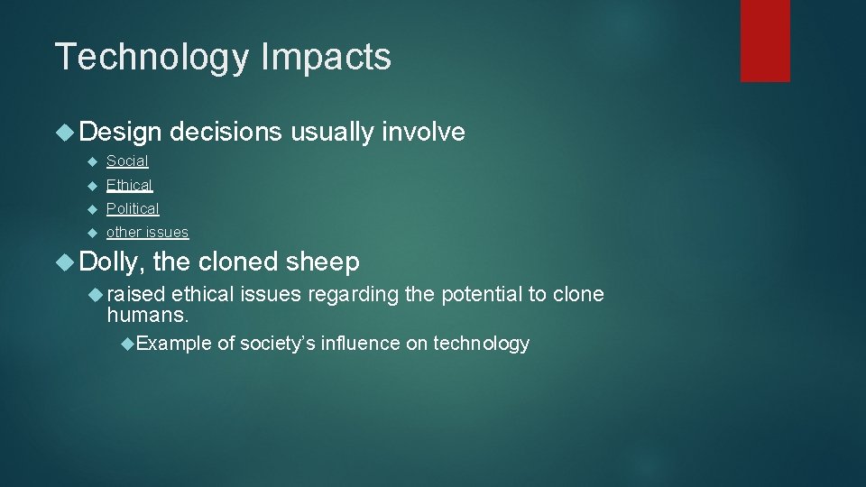 Technology Impacts Design decisions usually involve Social Ethical Political other issues Dolly, the cloned