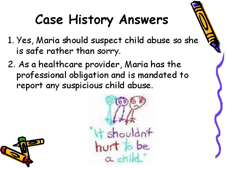 Case History Answers 1. Yes, Maria should suspect child abuse so she is safe