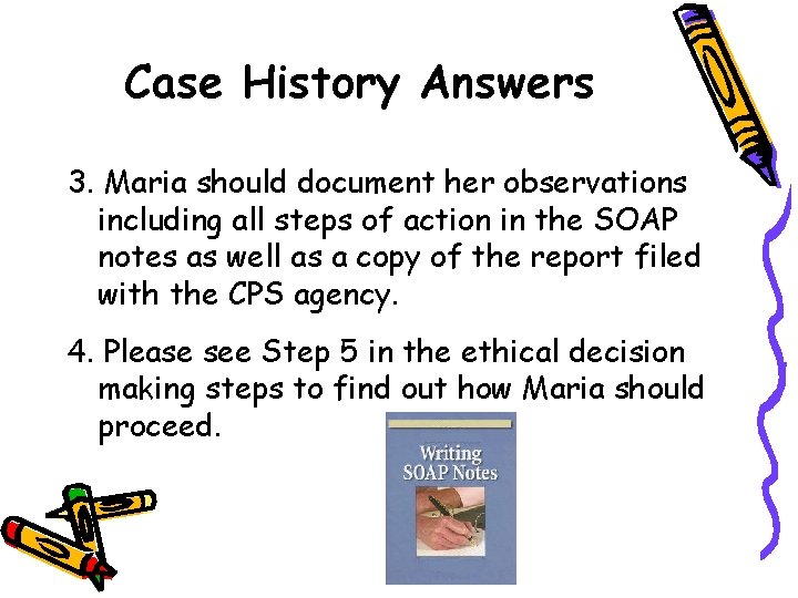 Case History Answers 3. Maria should document her observations including all steps of action