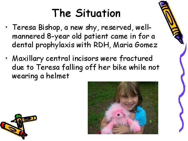 The Situation • Teresa Bishop, a new shy, reserved, wellmannered 8 -year old patient