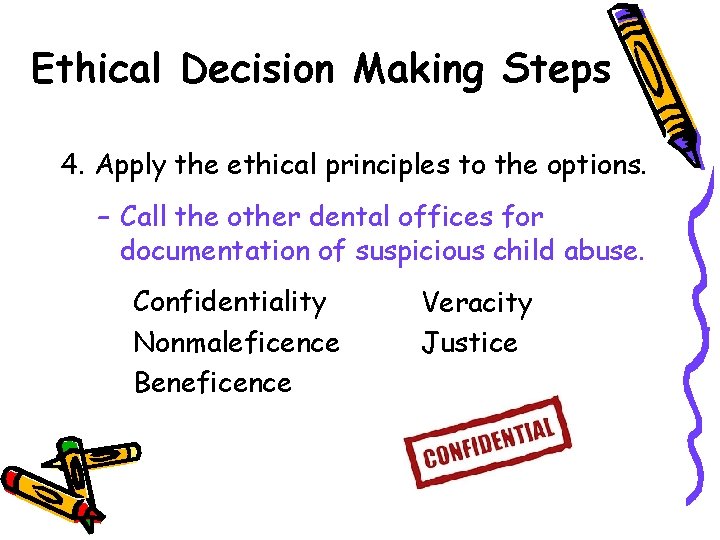 Ethical Decision Making Steps 4. Apply the ethical principles to the options. – Call