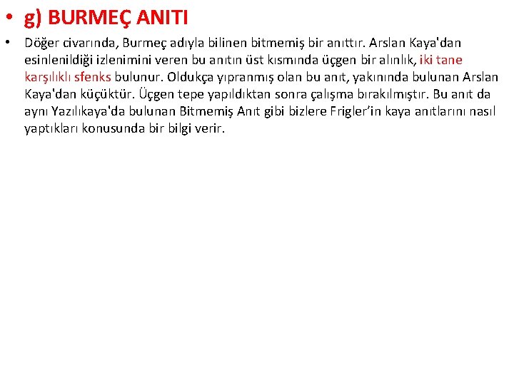  • g) BURMEÇ ANITI • Döğer civarında, Burmeç adıyla bilinen bitmemiş bir anıttır.