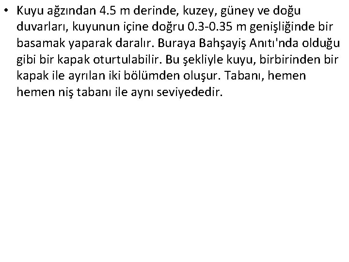  • Kuyu ağzından 4. 5 m derinde, kuzey, güney ve doğu duvarları, kuyunun