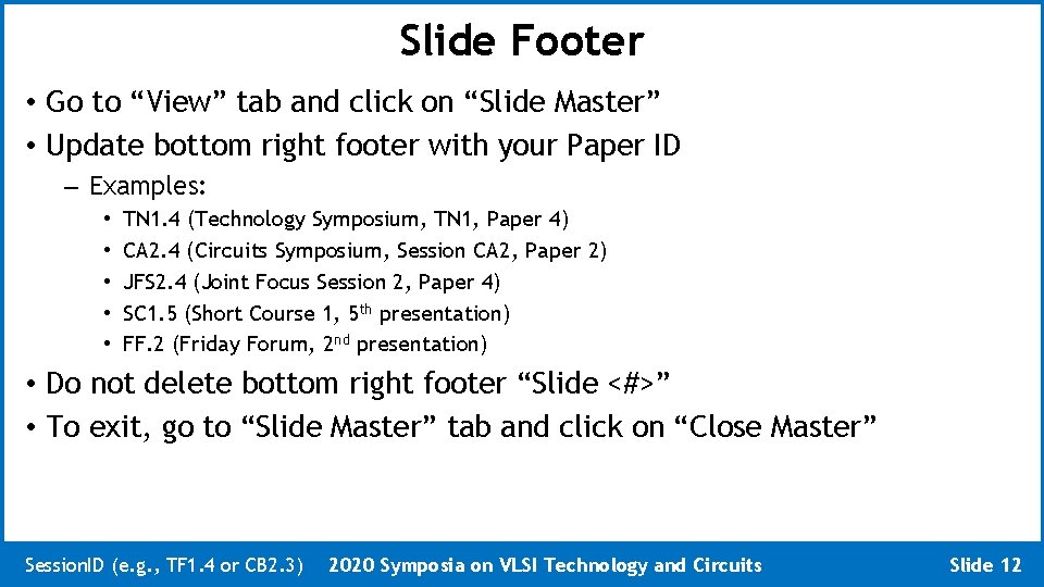 Slide Footer • Go to “View” tab and click on “Slide Master” • Update