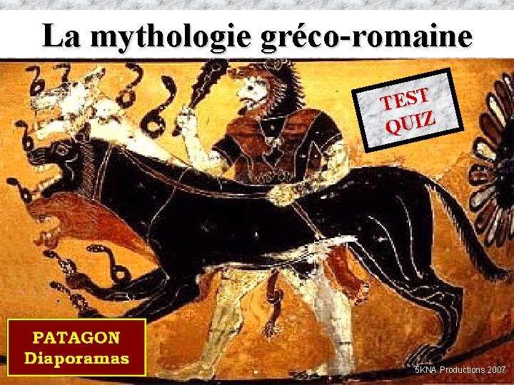 La mythologie gréco-romaine TEST QUIZ 5 KNA Productions 2007 