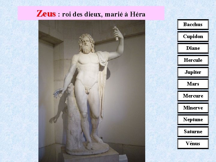 Zeus : roi des dieux, marié à Héra Bacchus Cupidon Diane Hercule Jupiter Mars