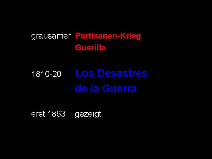 grausamer Partisanen-Krieg Guerilla 1810 -20 Los Desastres de la Guerra erst 1863 gezeigt 