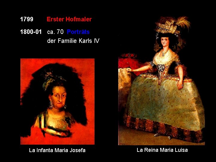 1799 Erster Hofmaler 1800 -01 ca. 70 Porträts der Familie Karls IV La Infanta
