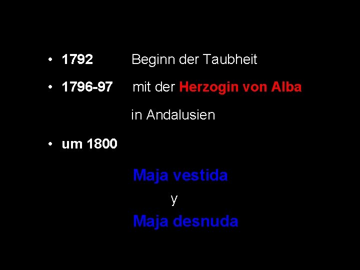  • 1792 Beginn der Taubheit • 1796 -97 mit der Herzogin von Alba