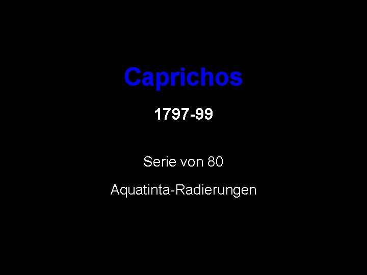 Caprichos 1797 -99 Serie von 80 Aquatinta-Radierungen 