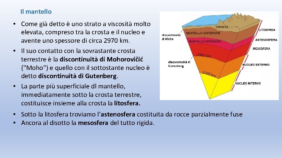 Il mantello • Come già detto è uno strato a viscosità molto elevata, compreso