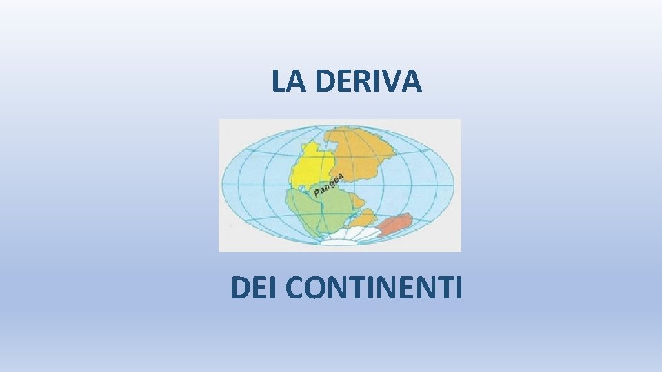 LA DERIVA DEI CONTINENTI 