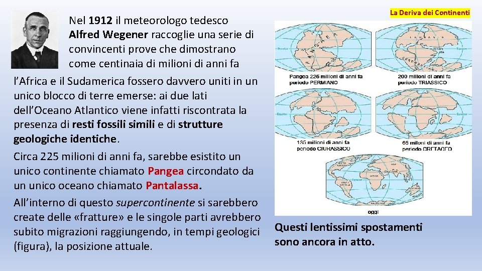 Nel 1912 il meteorologo tedesco Alfred Wegener raccoglie una serie di convincenti prove che