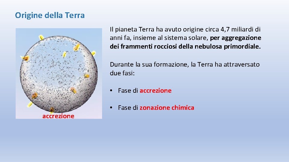 Origine della Terra Il pianeta Terra ha avuto origine circa 4, 7 miliardi di