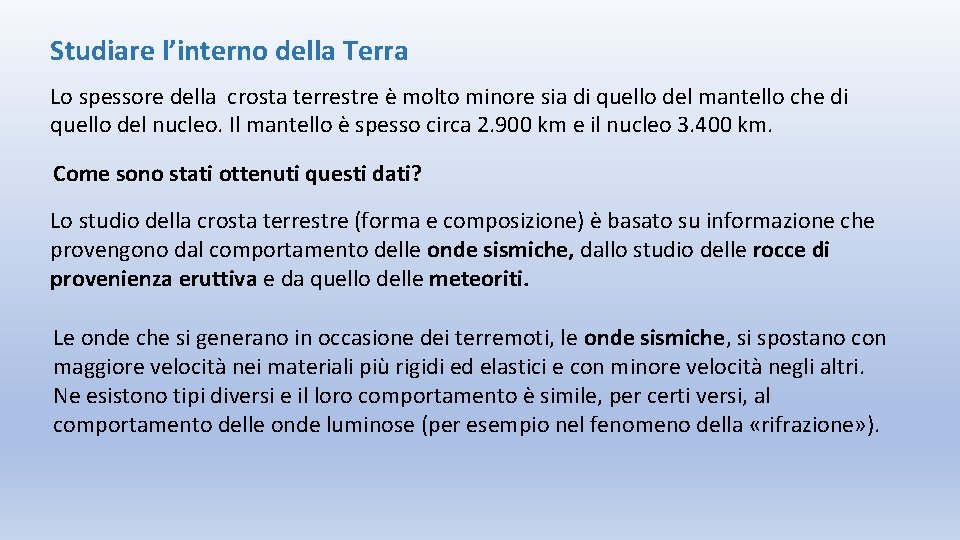 Studiare l’interno della Terra Lo spessore della crosta terrestre è molto minore sia di