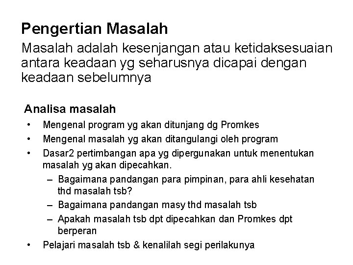 Pengertian Masalah adalah kesenjangan atau ketidaksesuaian antara keadaan yg seharusnya dicapai dengan keadaan sebelumnya