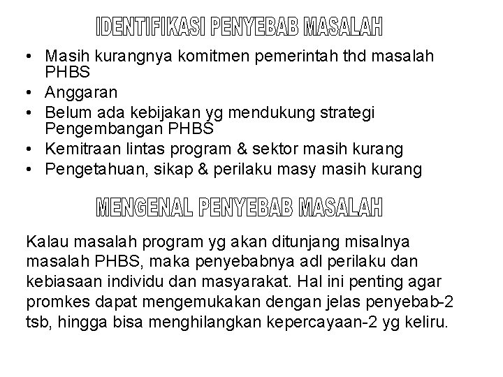 • Masih kurangnya komitmen pemerintah thd masalah PHBS • Anggaran • Belum ada • Masih kurangnya komitmen pemerintah thd masalah PHBS • Anggaran • Belum ada