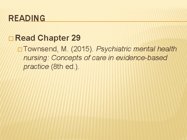 READING � Read Chapter 29 � Townsend, M. (2015). Psychiatric mental health nursing: Concepts