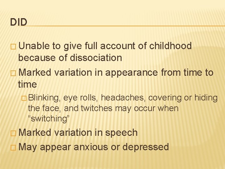 DID � Unable to give full account of childhood because of dissociation � Marked