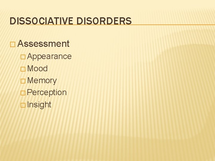 DISSOCIATIVE DISORDERS � Assessment � Appearance � Mood � Memory � Perception � Insight