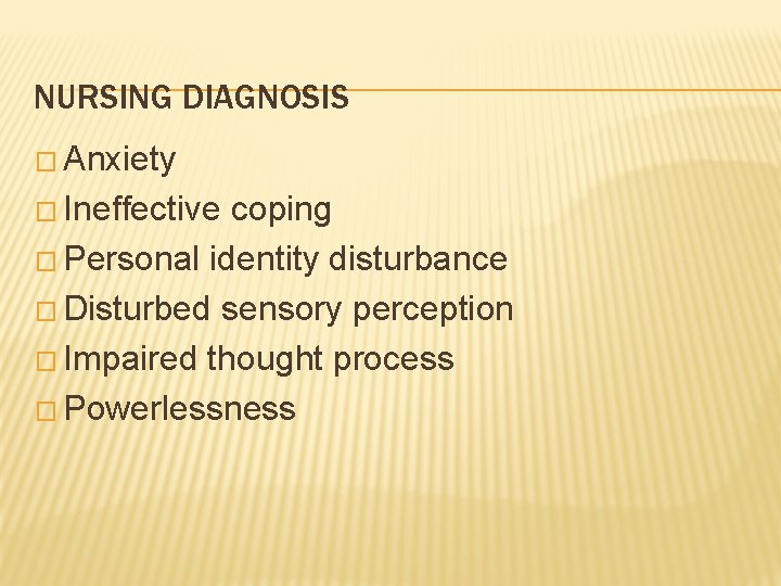 NURSING DIAGNOSIS � Anxiety � Ineffective coping � Personal identity disturbance � Disturbed sensory