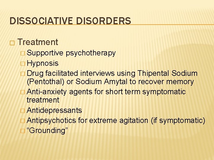 DISSOCIATIVE DISORDERS � Treatment � Supportive psychotherapy � Hypnosis � Drug facilitated interviews using
