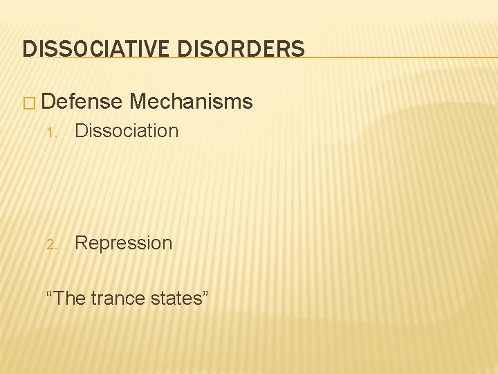 DISSOCIATIVE DISORDERS � Defense Mechanisms 1. Dissociation 2. Repression “The trance states” 