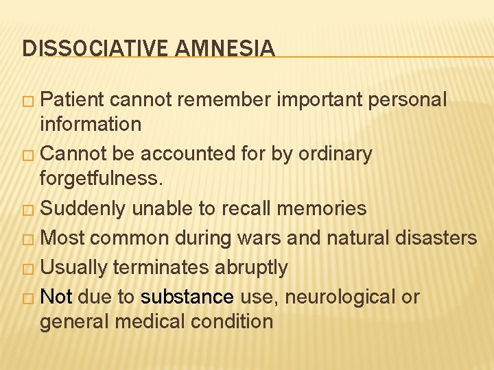 DISSOCIATIVE AMNESIA � Patient cannot remember important personal information � Cannot be accounted for