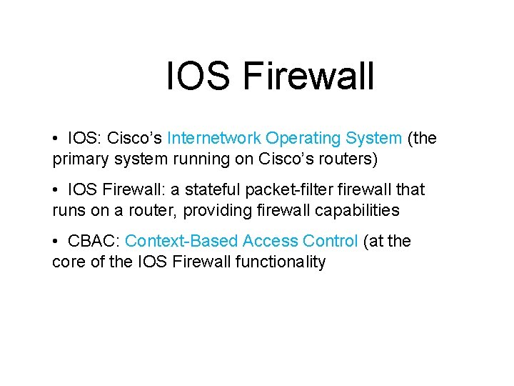 IOS Firewall • IOS: Cisco’s Internetwork Operating System (the primary system running on Cisco’s