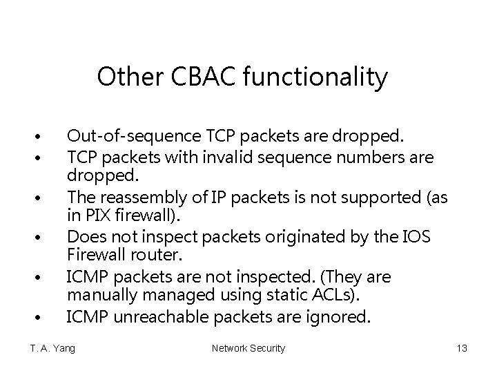 Other CBAC functionality • • • Out-of-sequence TCP packets are dropped. TCP packets with