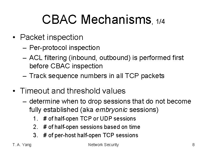 CBAC Mechanisms, 1/4 • Packet inspection – Per-protocol inspection – ACL filtering (inbound, outbound)