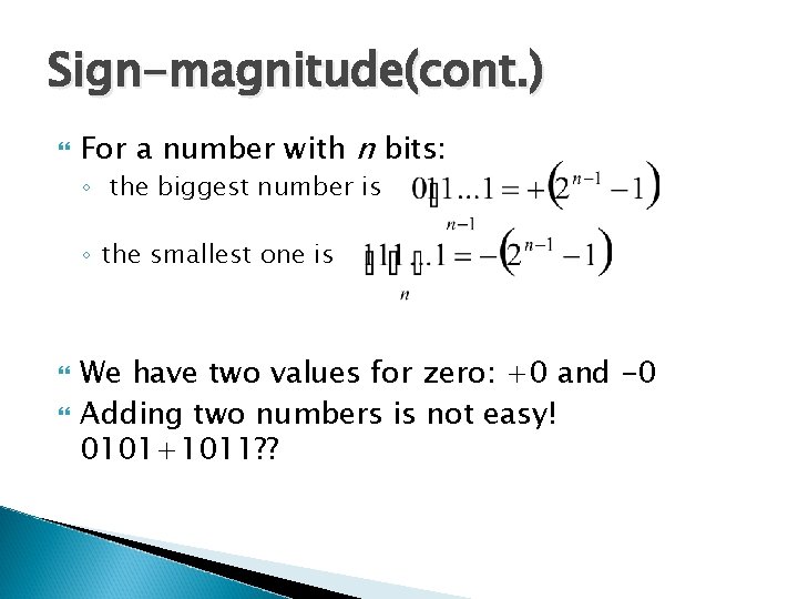 Sign-magnitude(cont. ) For a number with n bits: ◦ the biggest number is ◦