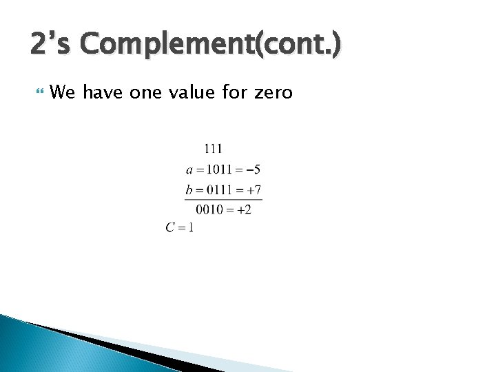 2’s Complement(cont. ) We have one value for zero 