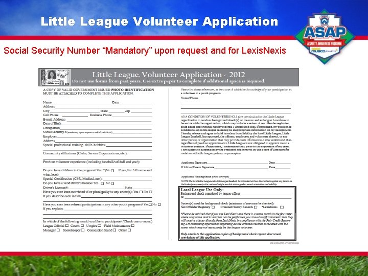 Little League Volunteer Application Social Security Number “Mandatory” upon request and for Lexis. Nexis